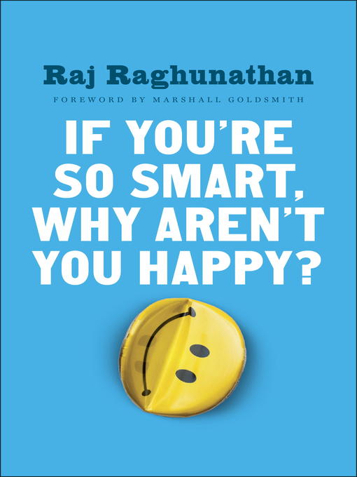 Title details for If You're So Smart, Why Aren't You Happy? by Raj Raghunathan - Available